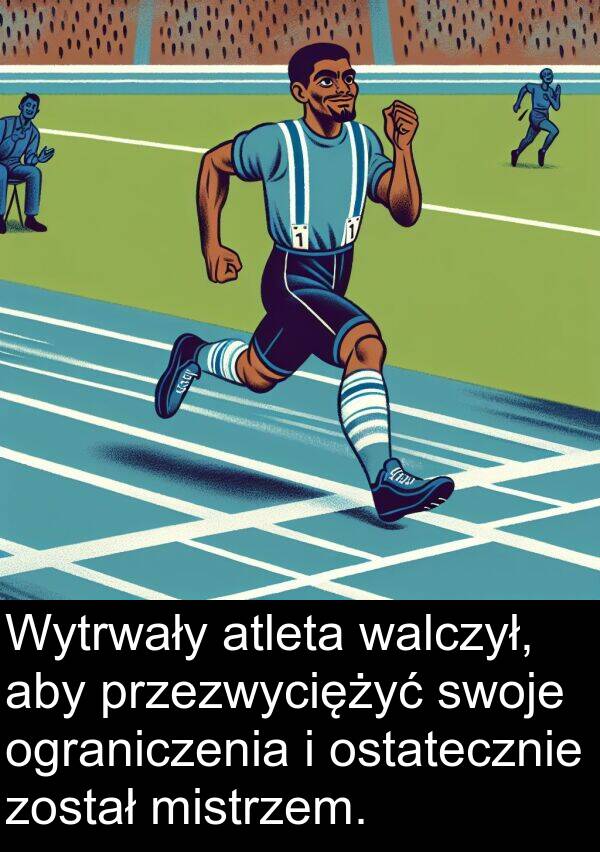 walczył: Wytrwały atleta walczył, aby przezwyciężyć swoje ograniczenia i ostatecznie został mistrzem.