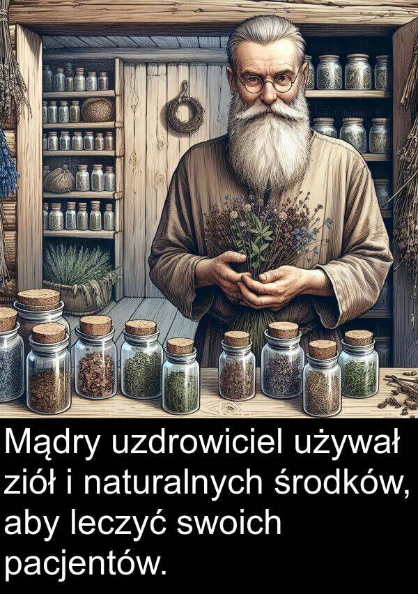 pacjentów: Mądry uzdrowiciel używał ziół i naturalnych środków, aby leczyć swoich pacjentów.