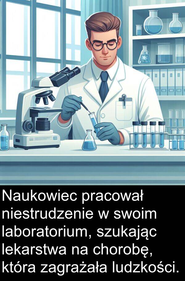 zagrażała: Naukowiec pracował niestrudzenie w swoim laboratorium, szukając lekarstwa na chorobę, która zagrażała ludzkości.