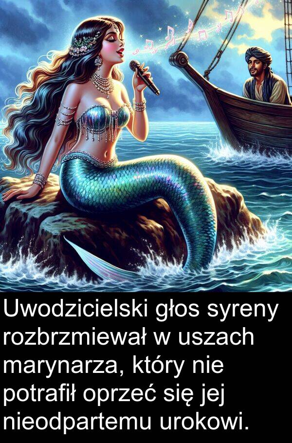 głos: Uwodzicielski głos syreny rozbrzmiewał w uszach marynarza, który nie potrafił oprzeć się jej nieodpartemu urokowi.