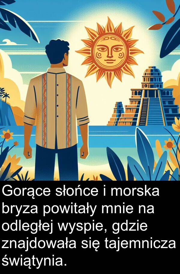 tajemnicza: Gorące słońce i morska bryza powitały mnie na odległej wyspie, gdzie znajdowała się tajemnicza świątynia.