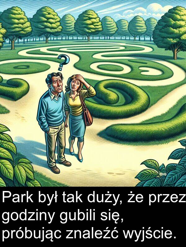 godziny: Park był tak duży, że przez godziny gubili się, próbując znaleźć wyjście.