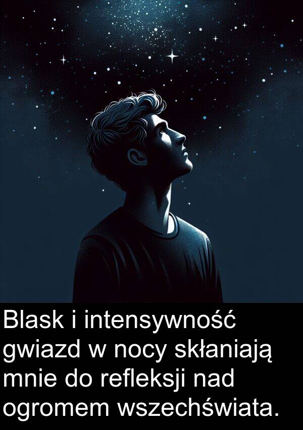 nad: Blask i intensywność gwiazd w nocy skłaniają mnie do refleksji nad ogromem wszechświata.