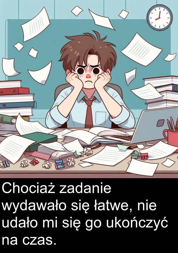 zadanie: Chociaż zadanie wydawało się łatwe, nie udało mi się go ukończyć na czas.