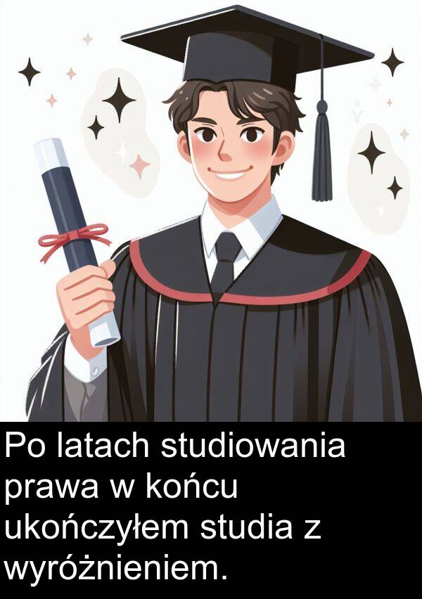 latach: Po latach studiowania prawa w końcu ukończyłem studia z wyróżnieniem.