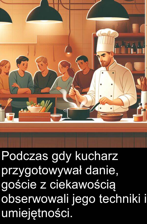 danie: Podczas gdy kucharz przygotowywał danie, goście z ciekawością obserwowali jego techniki i umiejętności.