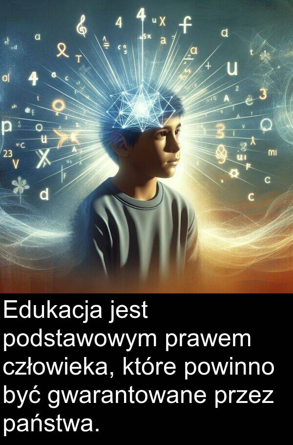 człowieka: Edukacja jest podstawowym prawem człowieka, które powinno być gwarantowane przez państwa.