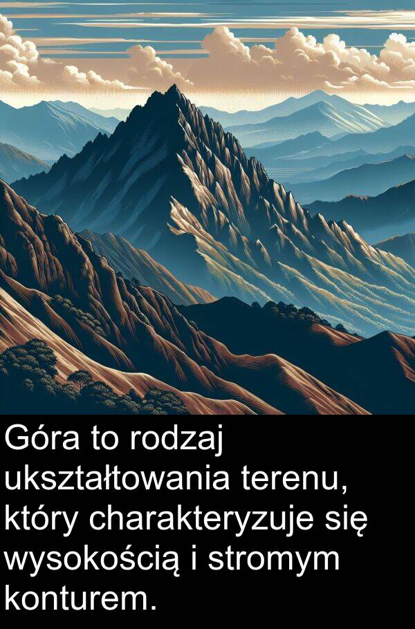 charakteryzuje: Góra to rodzaj ukształtowania terenu, który charakteryzuje się wysokością i stromym konturem.