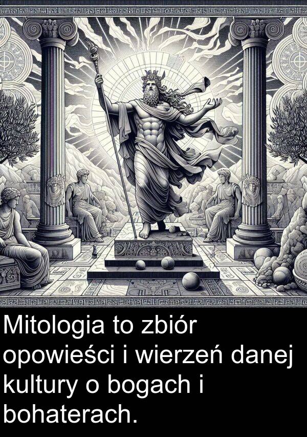 zbiór: Mitologia to zbiór opowieści i wierzeń danej kultury o bogach i bohaterach.