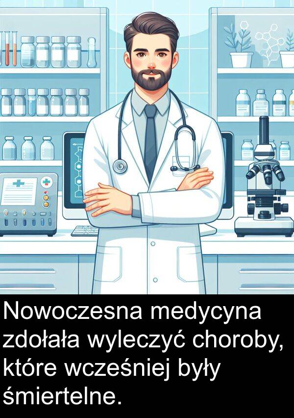 choroby: Nowoczesna medycyna zdołała wyleczyć choroby, które wcześniej były śmiertelne.