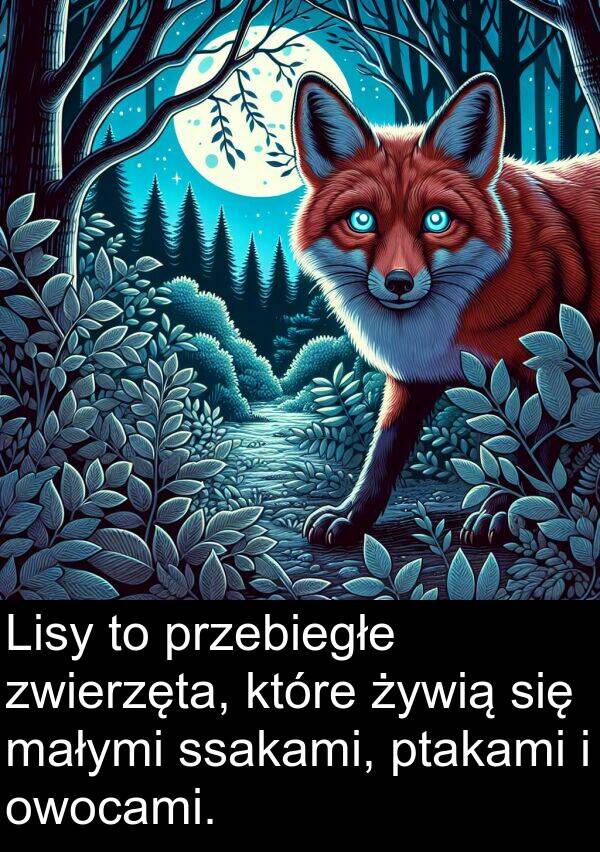 małymi: Lisy to przebiegłe zwierzęta, które żywią się małymi ssakami, ptakami i owocami.