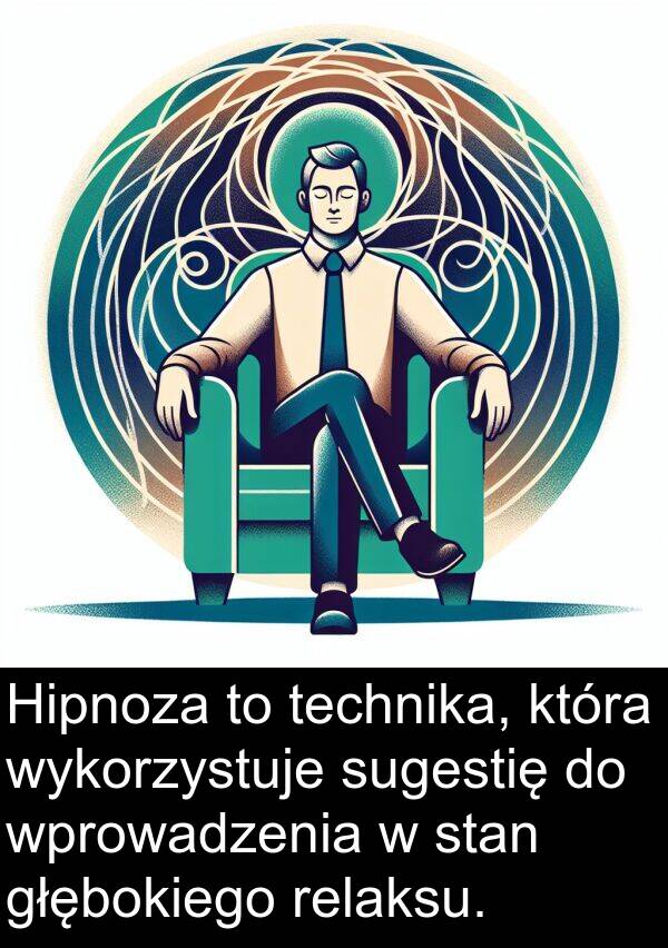 głębokiego: Hipnoza to technika, która wykorzystuje sugestię do wprowadzenia w stan głębokiego relaksu.