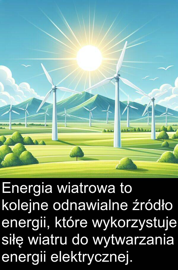 elektrycznej: Energia wiatrowa to kolejne odnawialne źródło energii, które wykorzystuje siłę wiatru do wytwarzania energii elektrycznej.