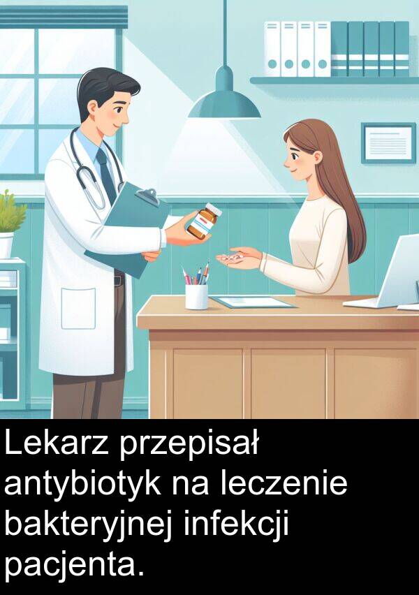 leczenie: Lekarz przepisał antybiotyk na leczenie bakteryjnej infekcji pacjenta.