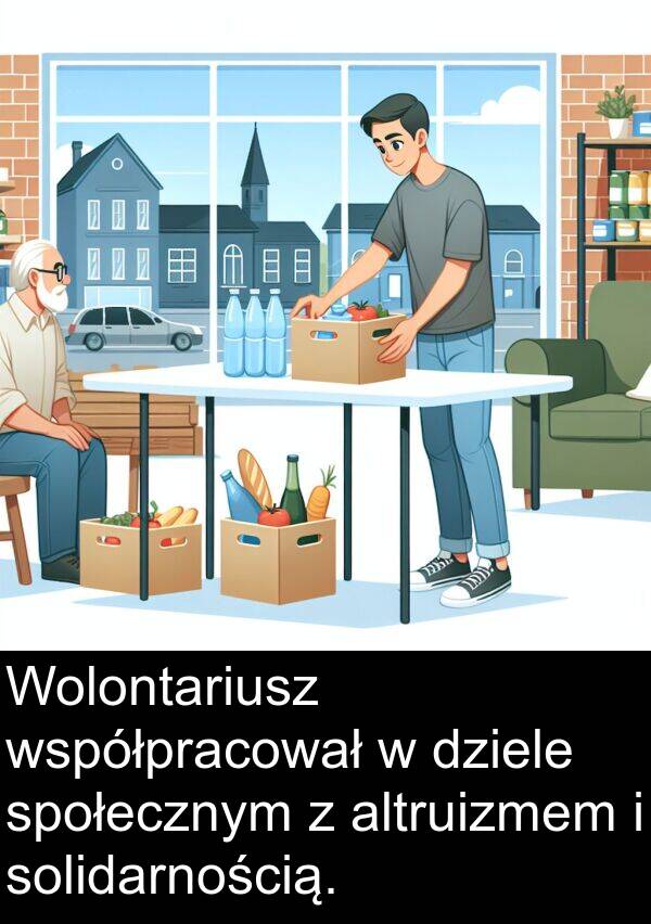 dziele: Wolontariusz współpracował w dziele społecznym z altruizmem i solidarnością.