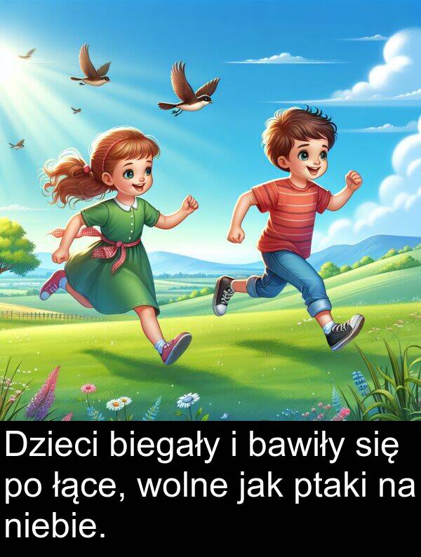 jak: Dzieci biegały i bawiły się po łące, wolne jak ptaki na niebie.