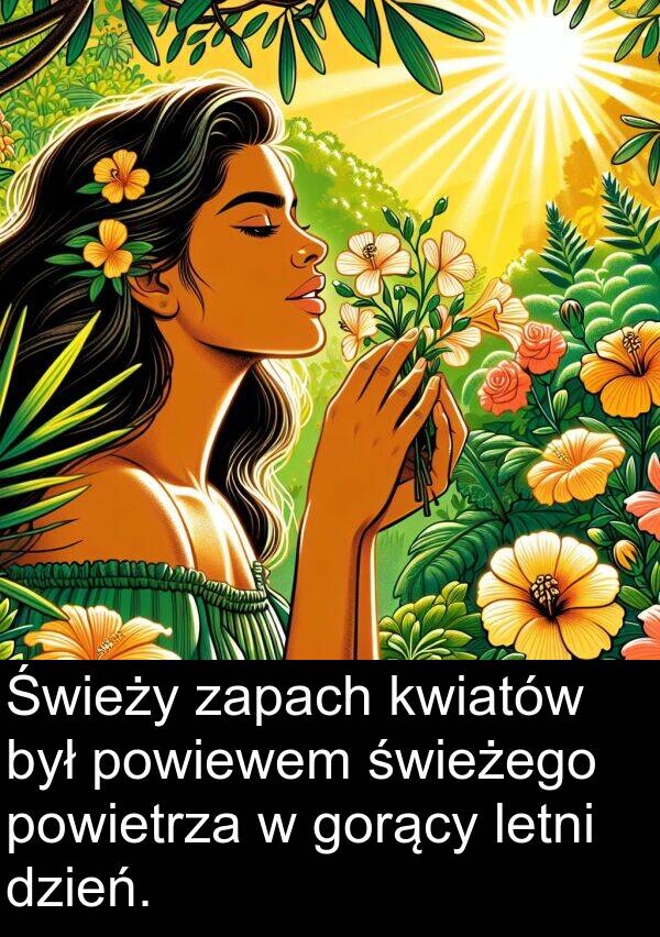 letni: Świeży zapach kwiatów był powiewem świeżego powietrza w gorący letni dzień.