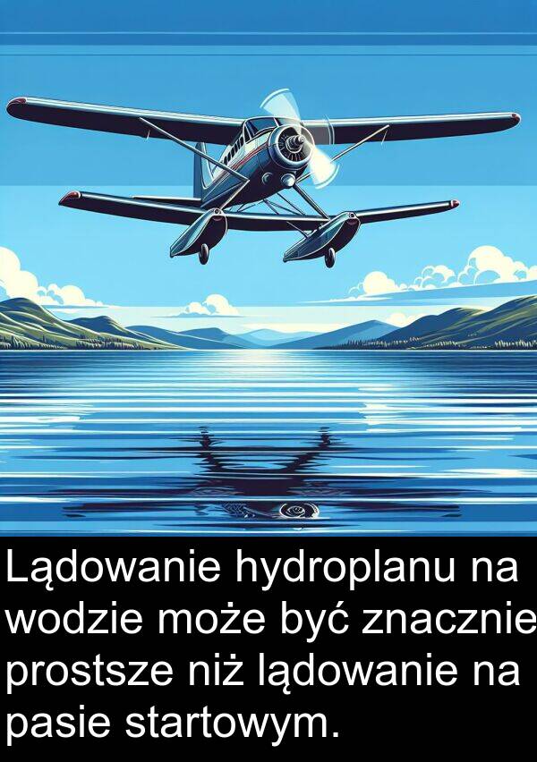 lądowanie: Lądowanie hydroplanu na wodzie może być znacznie prostsze niż lądowanie na pasie startowym.