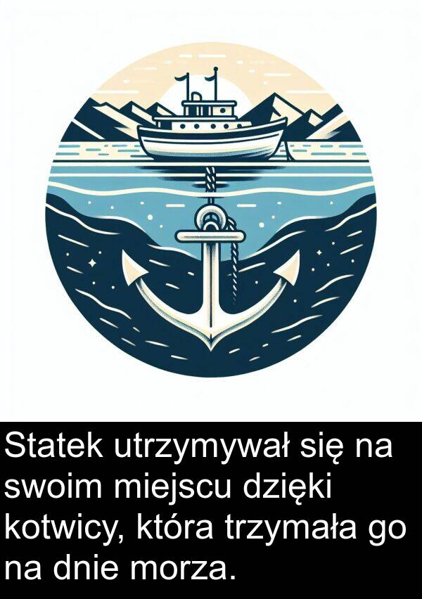 dnie: Statek utrzymywał się na swoim miejscu dzięki kotwicy, która trzymała go na dnie morza.