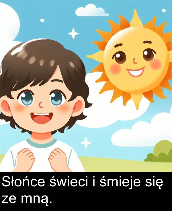 się: Słońce świeci i śmieje się ze mną.