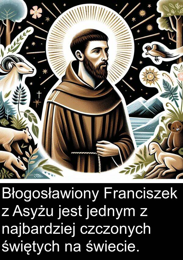 jednym: Błogosławiony Franciszek z Asyżu jest jednym z najbardziej czczonych świętych na świecie.