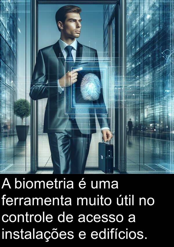 acesso: A biometria é uma ferramenta muito útil no controle de acesso a instalações e edifícios.