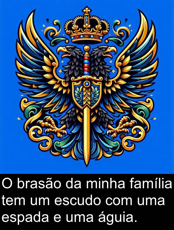 família: O brasão da minha família tem um escudo com uma espada e uma águia.