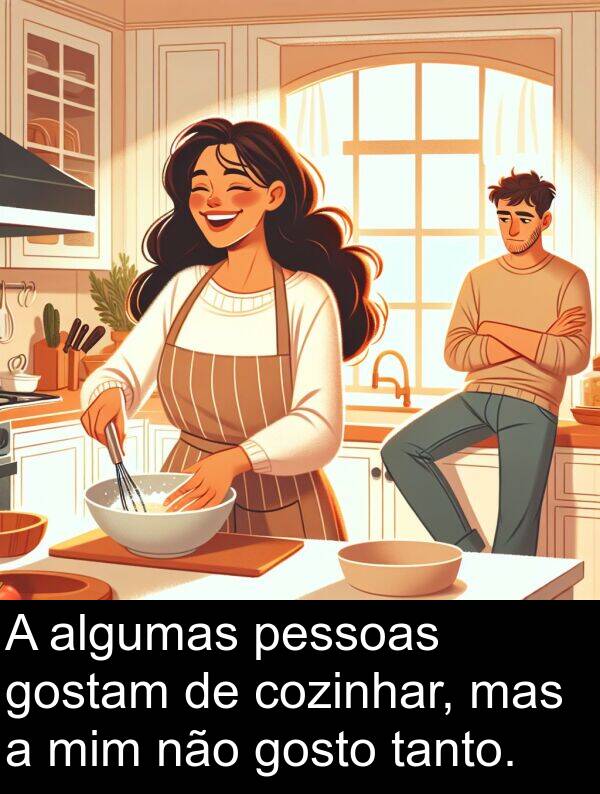 mas: A algumas pessoas gostam de cozinhar, mas a mim não gosto tanto.