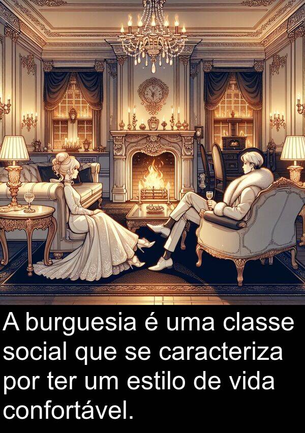 ter: A burguesia é uma classe social que se caracteriza por ter um estilo de vida confortável.