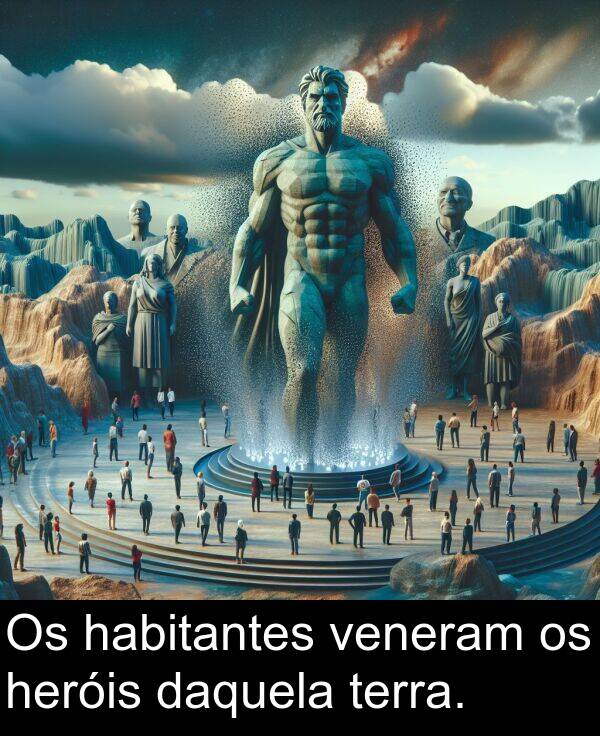 terra: Os habitantes veneram os heróis daquela terra.