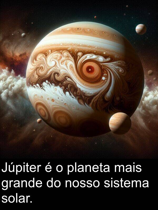 nosso: Júpiter é o planeta mais grande do nosso sistema solar.