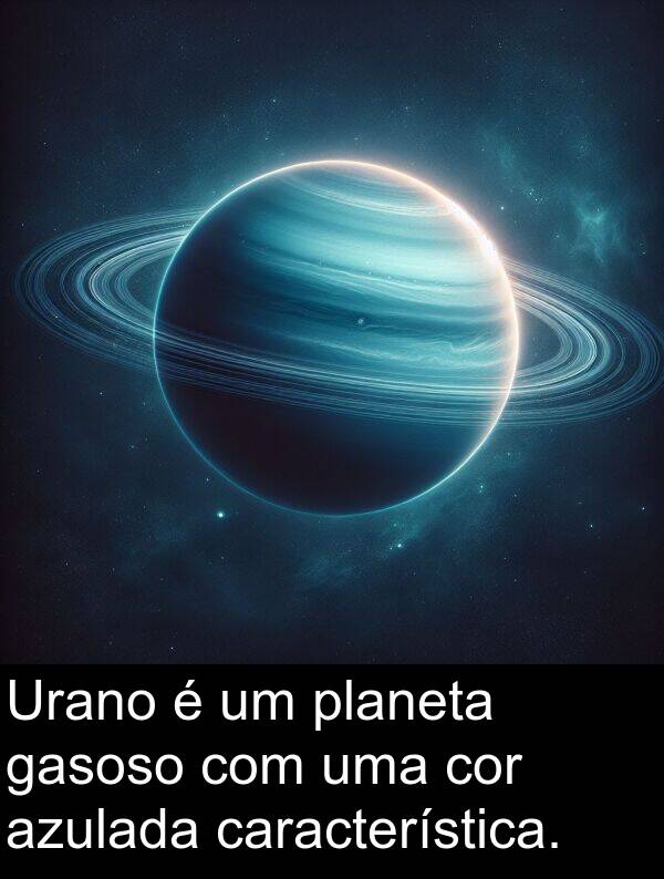 gasoso: Urano é um planeta gasoso com uma cor azulada característica.