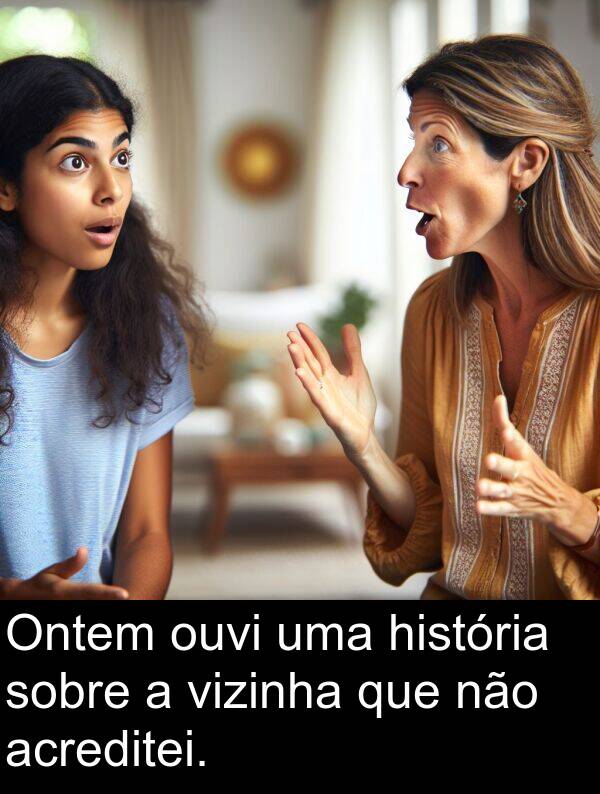 história: Ontem ouvi uma história sobre a vizinha que não acreditei.