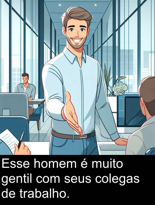 homem: Esse homem é muito gentil com seus colegas de trabalho.