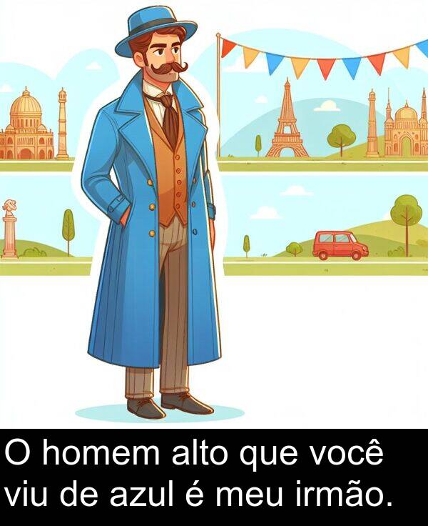 homem: O homem alto que você viu de azul é meu irmão.