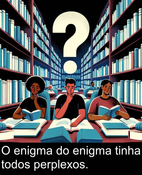 tinha: O enigma do enigma tinha todos perplexos.