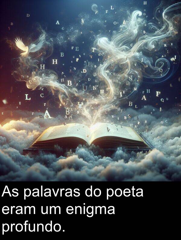 palavras: As palavras do poeta eram um enigma profundo.