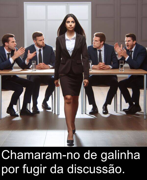 galinha: Chamaram-no de galinha por fugir da discussão.