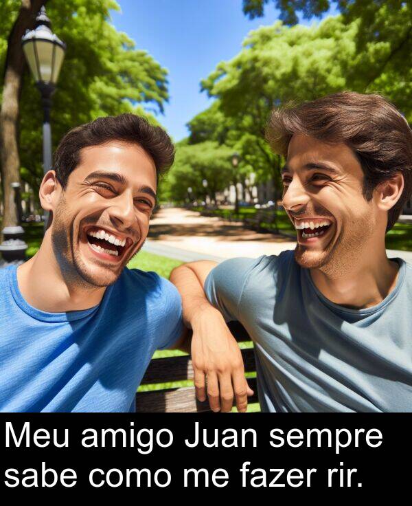 fazer: Meu amigo Juan sempre sabe como me fazer rir.