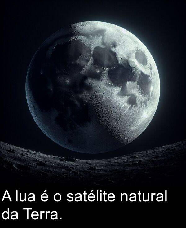 natural: A lua é o satélite natural da Terra.