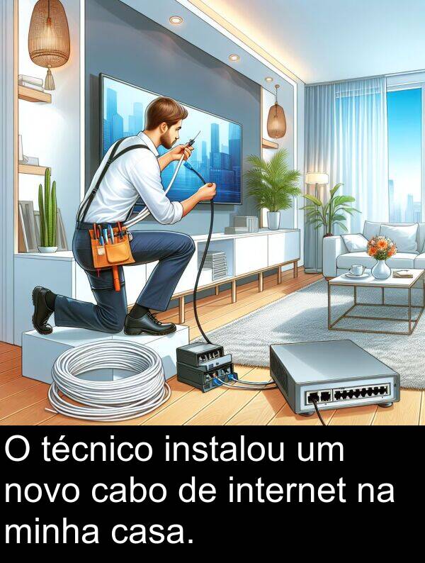 técnico: O técnico instalou um novo cabo de internet na minha casa.