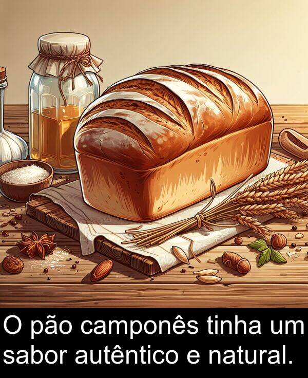 sabor: O pão camponês tinha um sabor autêntico e natural.