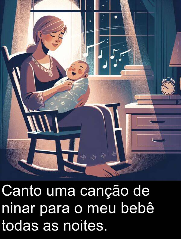 noites: Canto uma canção de ninar para o meu bebê todas as noites.