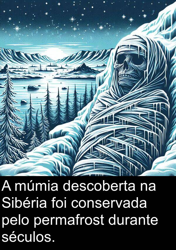 séculos: A múmia descoberta na Sibéria foi conservada pelo permafrost durante séculos.