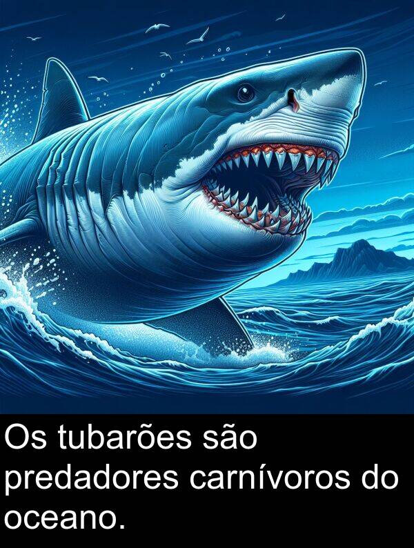 são: Os tubarões são predadores carnívoros do oceano.