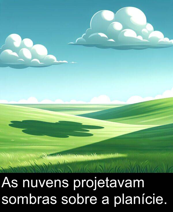 sobre: As nuvens projetavam sombras sobre a planície.