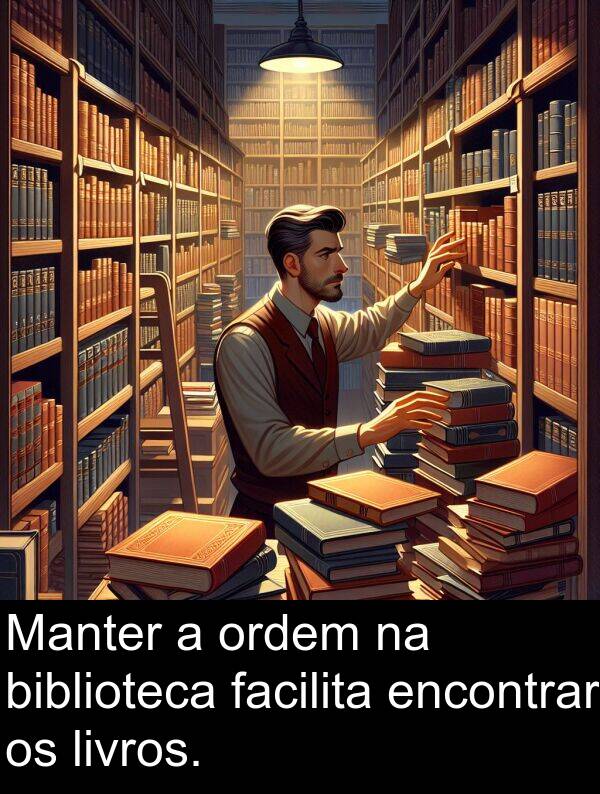 biblioteca: Manter a ordem na biblioteca facilita encontrar os livros.