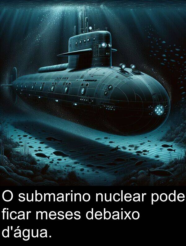 debaixo: O submarino nuclear pode ficar meses debaixo d'água.