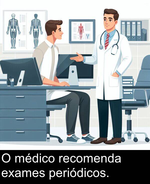 recomenda: O médico recomenda exames periódicos.