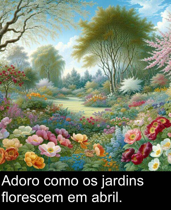 abril: Adoro como os jardins florescem em abril.